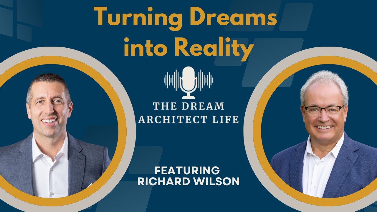 Turning Big Dreams into Reality with Richard Wilson | Dream Architect Life Podcast