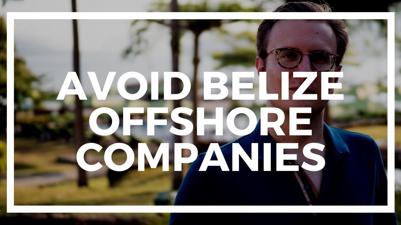 Why I would AVOID Belize offshore companies