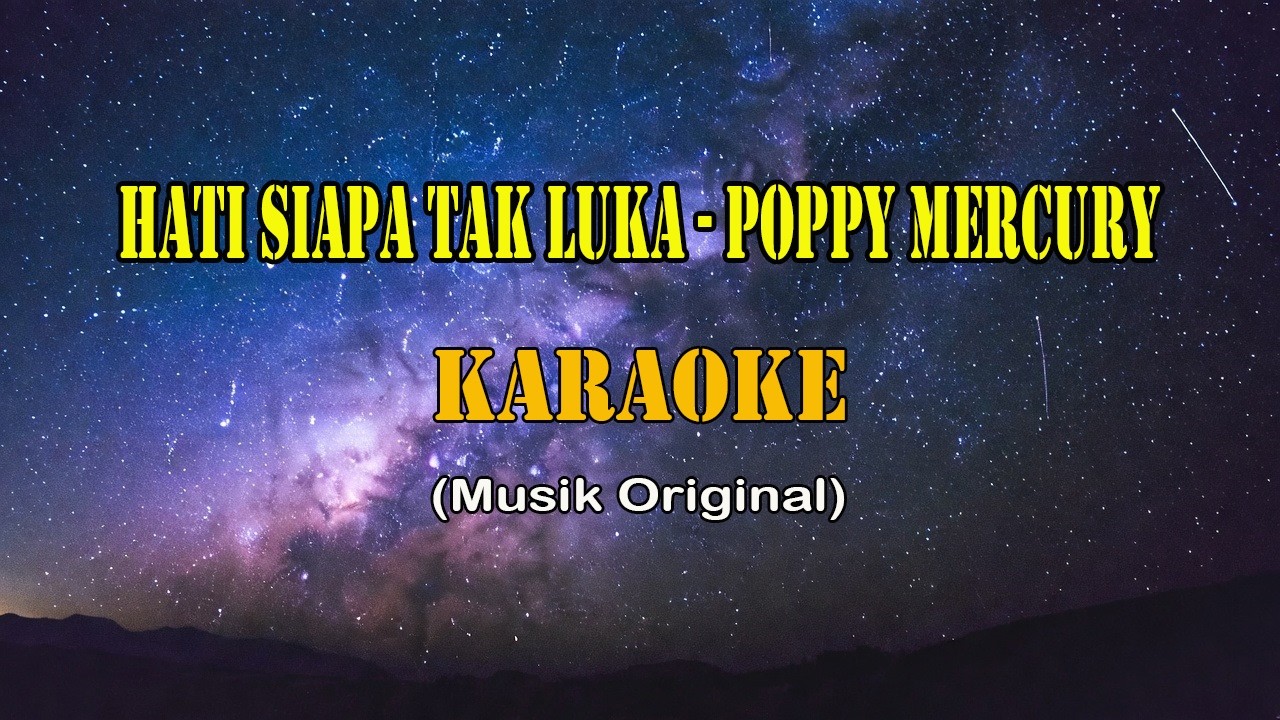 Hati siapa tak luka - Poppy Mercury (KARAOKE)