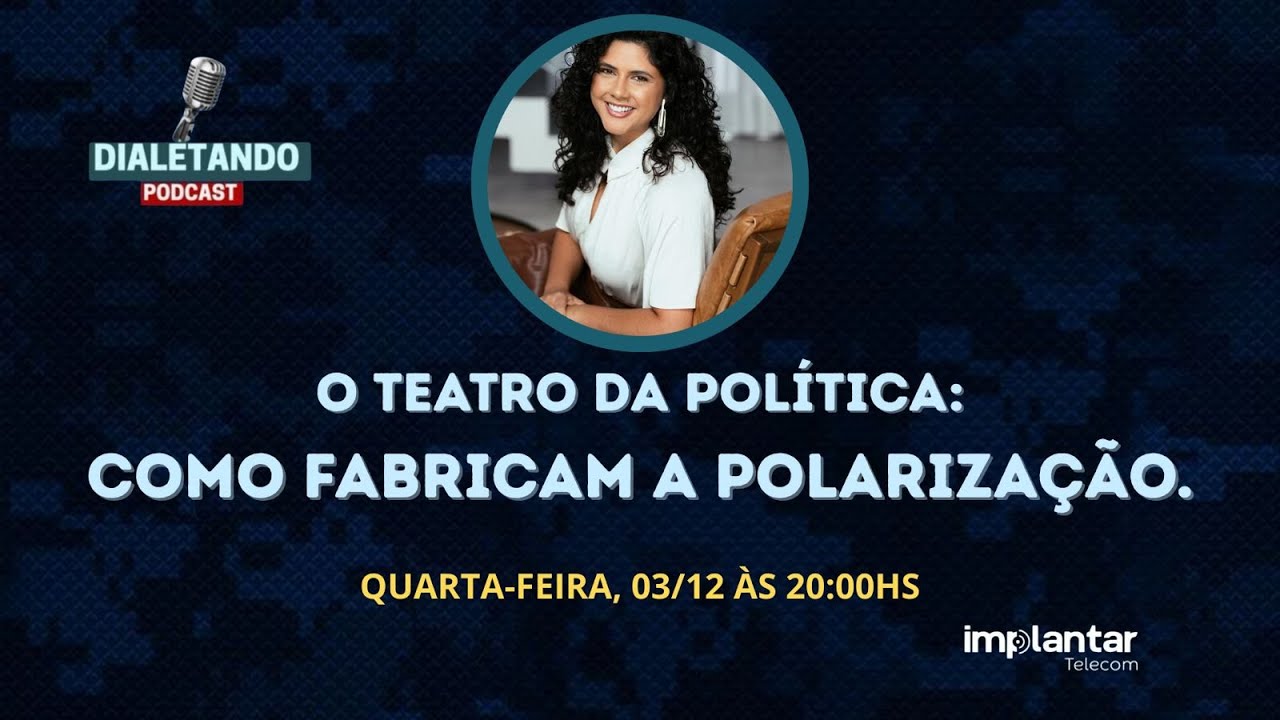 TEATRO DA POLÍTICA: COMO FABRICAM A POLARIZAÇÃO.