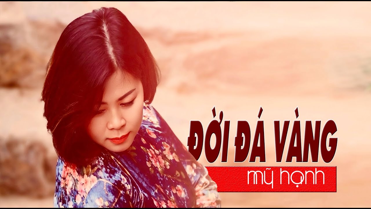 ĐỜI ĐÁ VÀNG -VŨ THÀNH AN -MỸ HẠNH