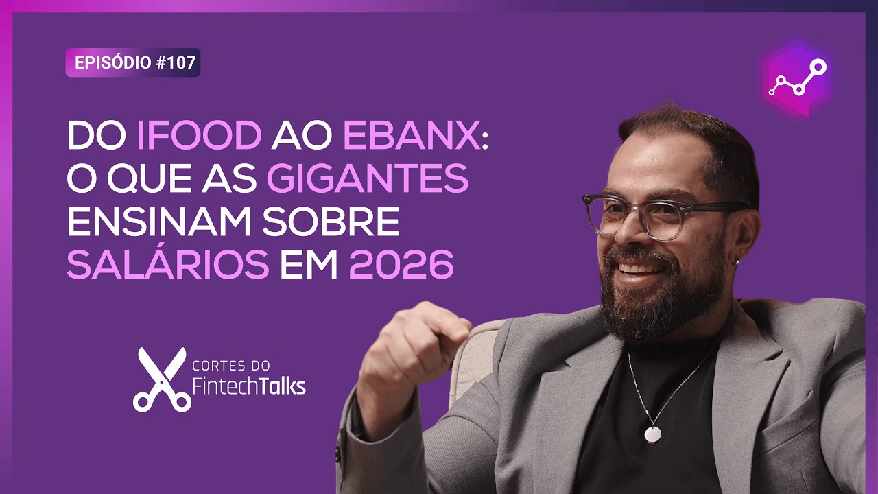 Do iFood ao EBANX: O que as gigantes ensinam sobre salários em 2026 [Cortes do Fintech Talks]