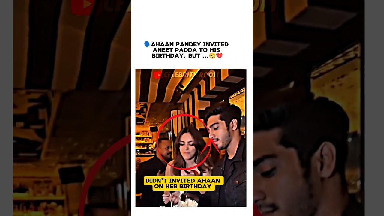 Aneet Padda left Ahaan Pandey No Invitation on her birthday #ahaanpanday #aneetpadda #saiyaara