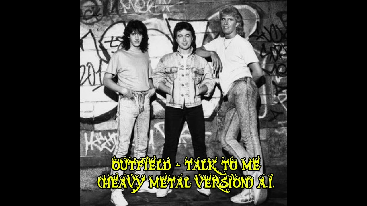 OUTFIELD - TALK TO ME (HEAVY METAL VERSION) A.I
