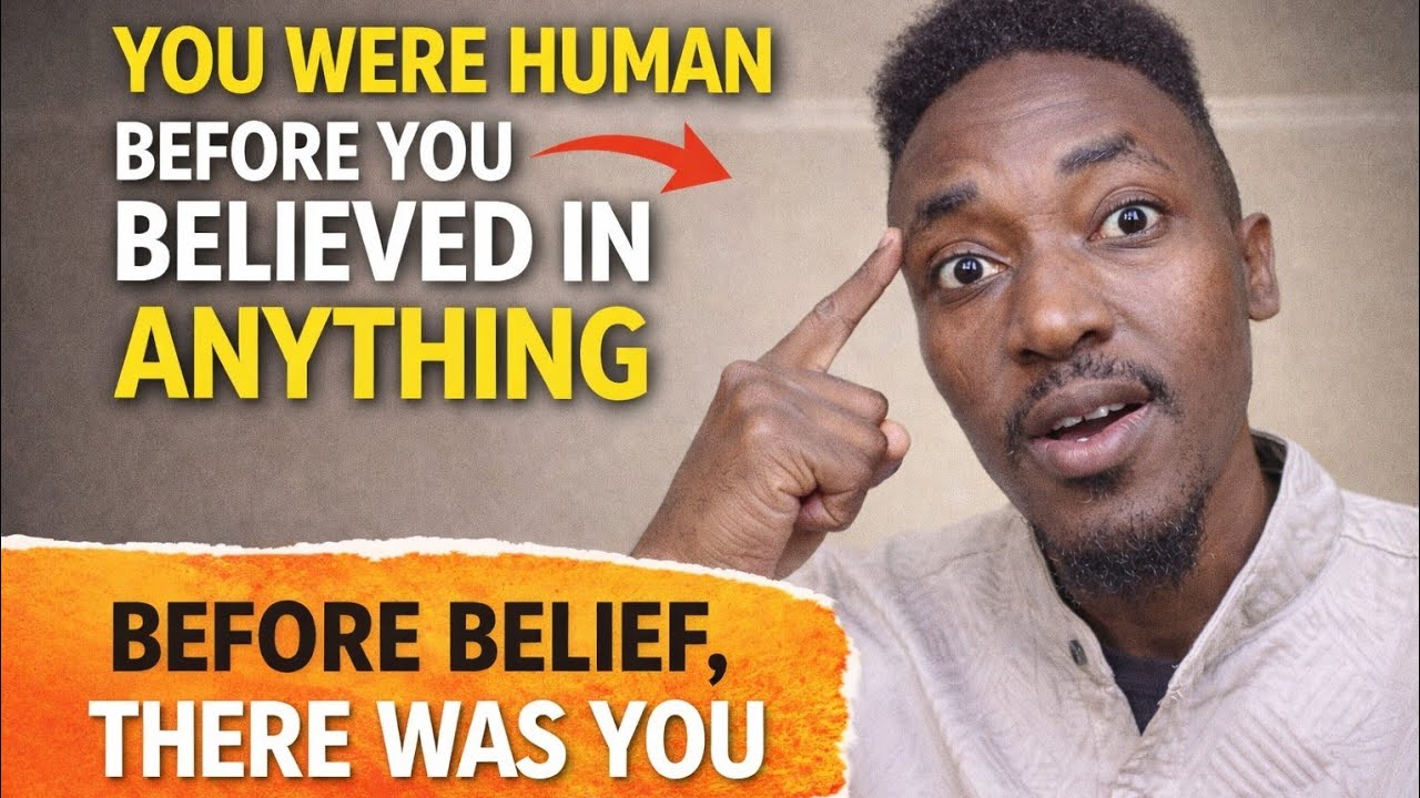 You Were Human Before You Believed Anything