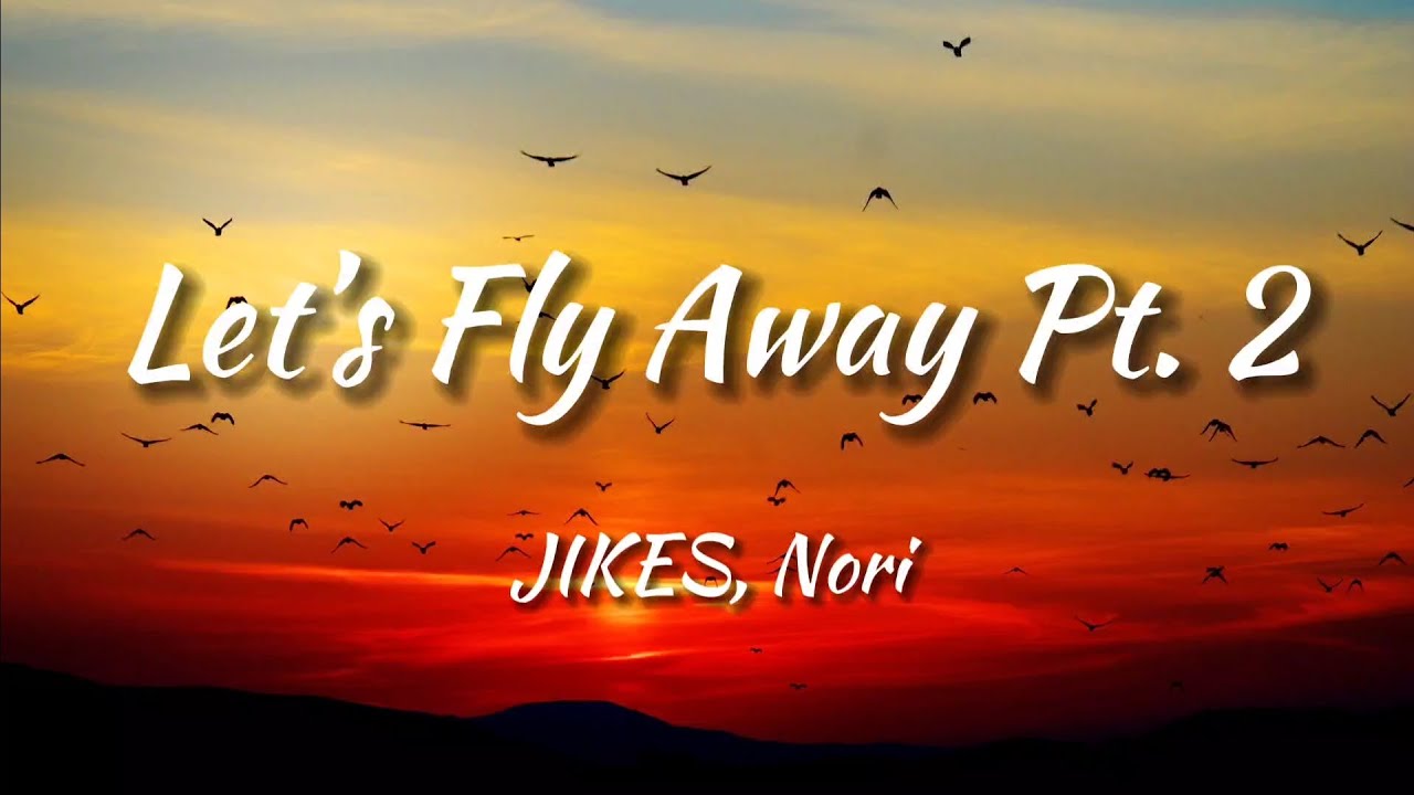 JIKES Feat.Nori - Let's Fly Away Pt.2 (Lyrics)