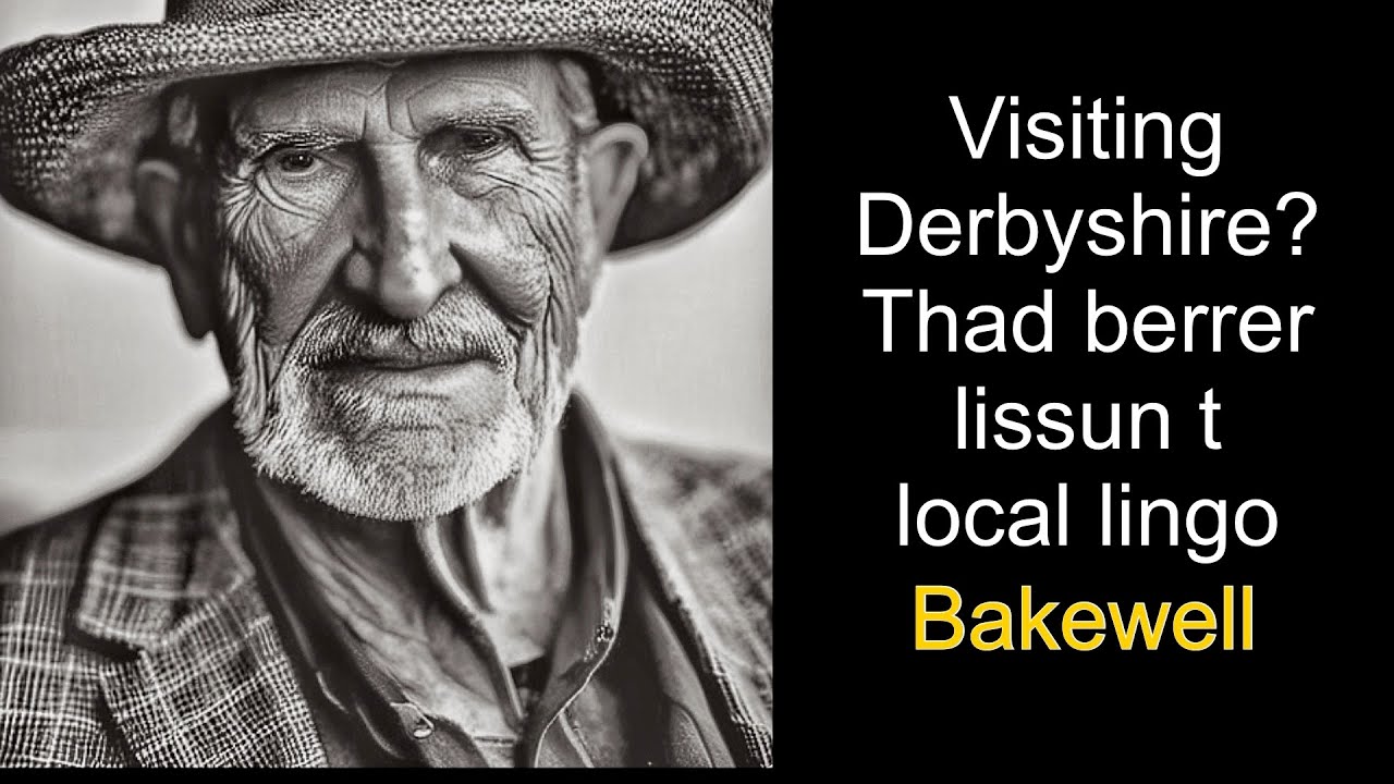 Visiting Derbyshire. Listen to the local lingo. Bakewell