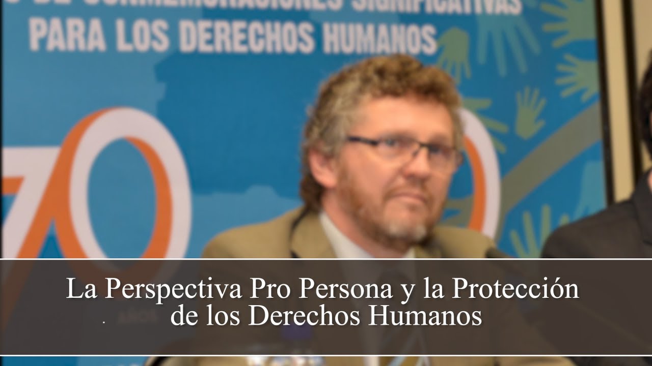 La Perspectiva Pro Persona y la Protección de los Derechos Humanos - Fabián Salvioli