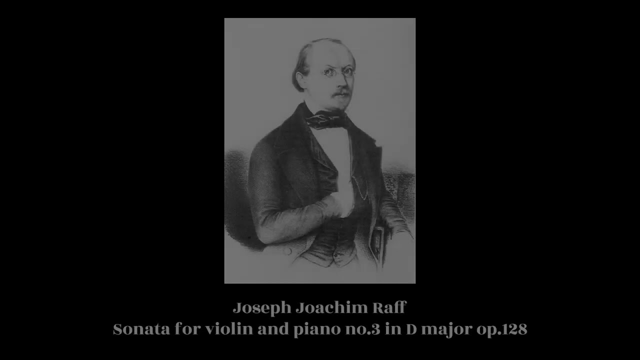 Joseph Joachim Raff - Sonata for violin and piano no.3 in D major op.128