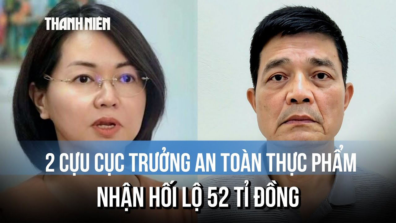2 cựu Cục trưởng Cục An toàn thực phẩm nhận hối lộ tổng 52 tỉ đồng