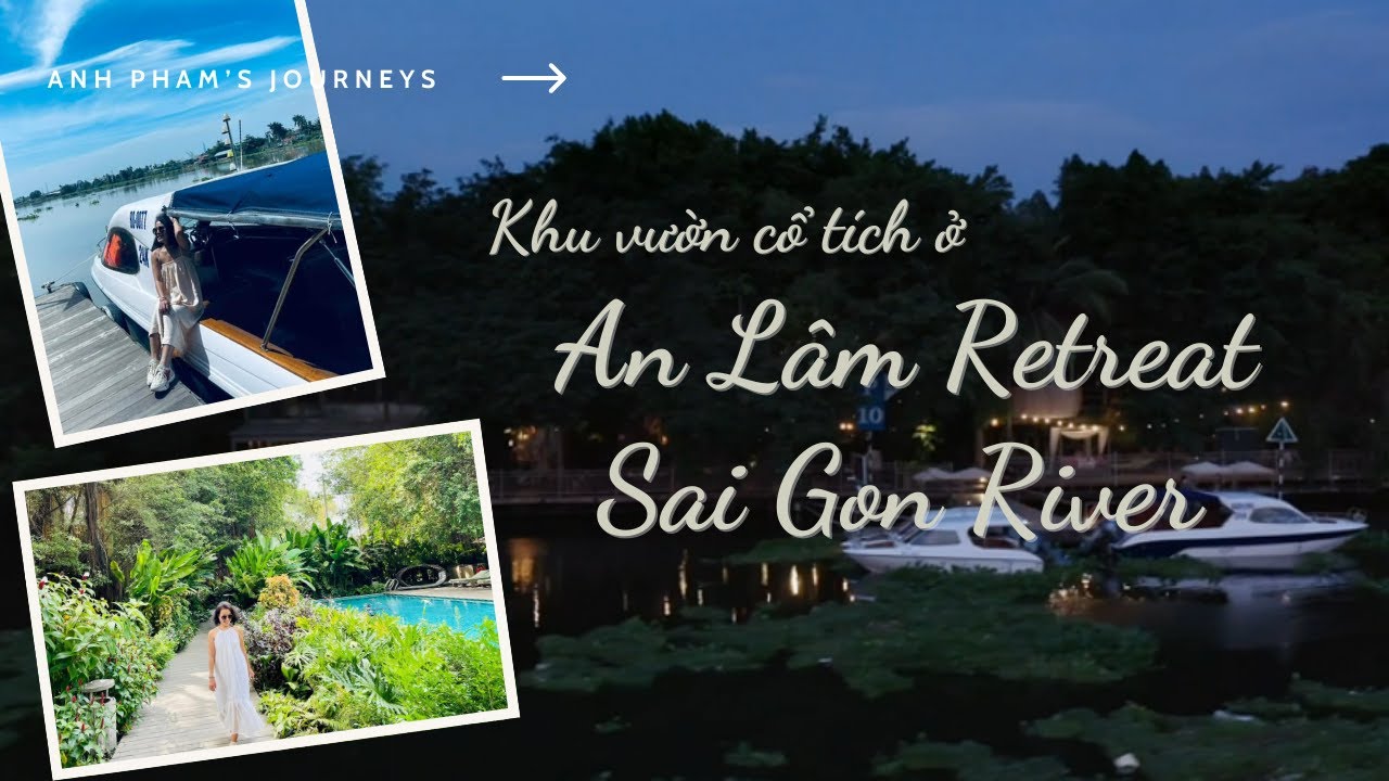 #8 Khu vườn cổ tích ở An Lam Retreat Sai Gon River | Anh Pham's Journeys