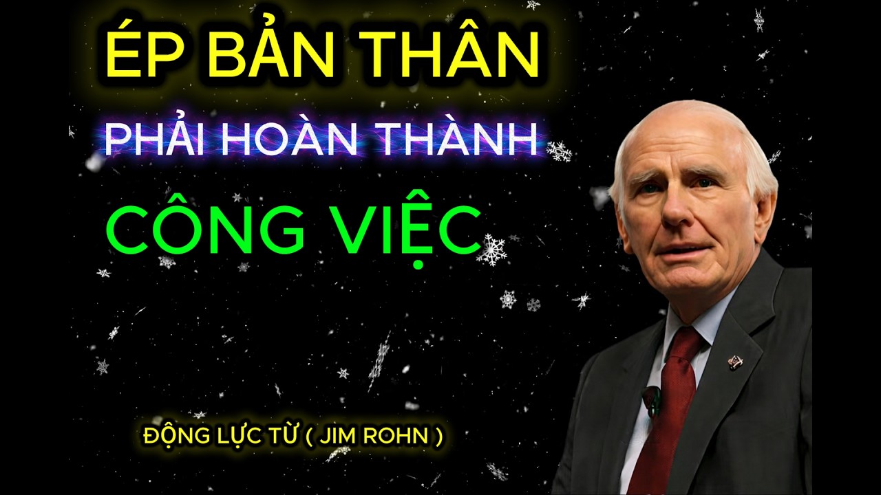 Ép Bản Thân Hành Động Mỗi Ngày – Bí Quyết Kỷ Luật Đưa Bạn Đến Thành Công | Jim Rohn