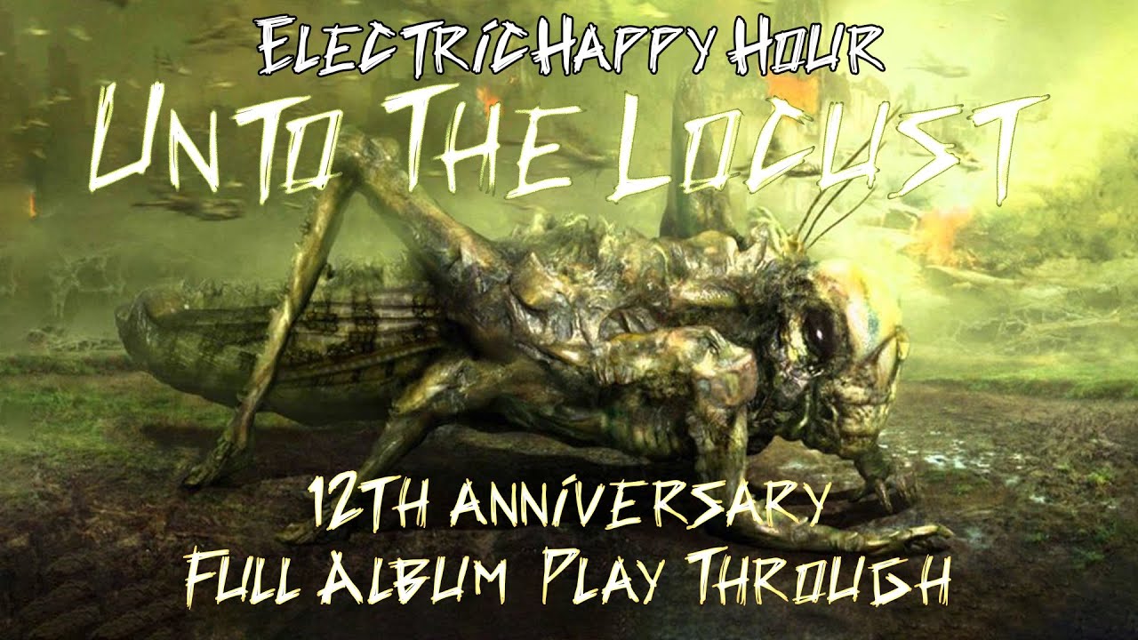 ELECTRIC HAPPY HOUR - Unto the Locust 12th Anniversary Play Through