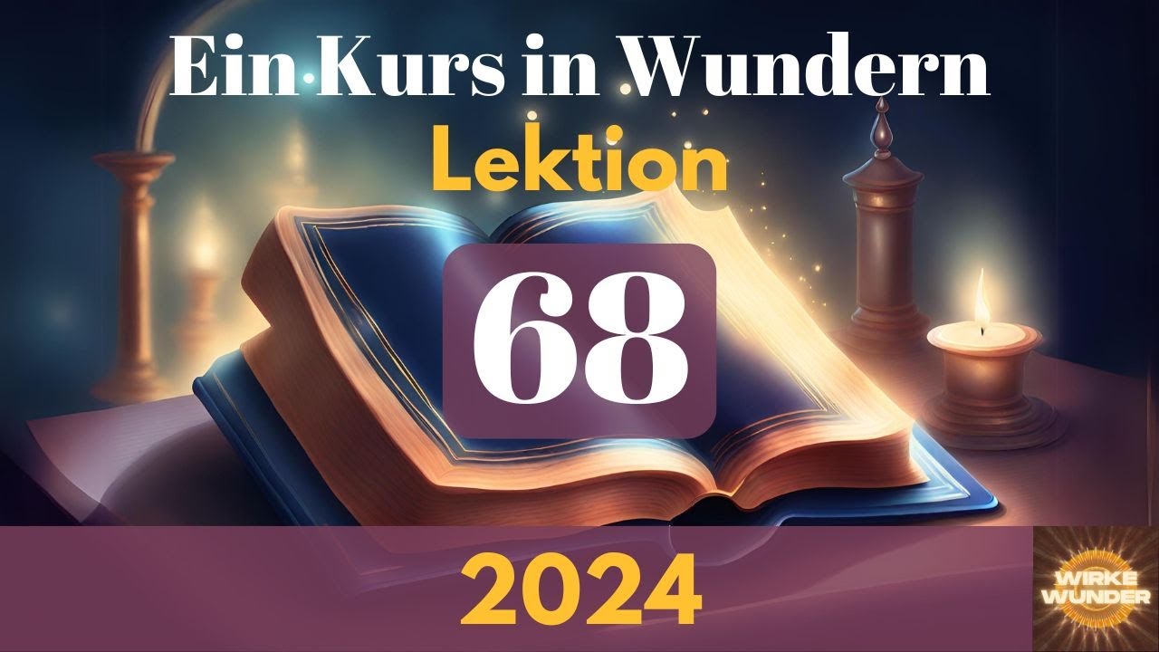 💖 Lektion 68 - Die Liebe hegt keinen Groll. | Ein Kurs in Wundern