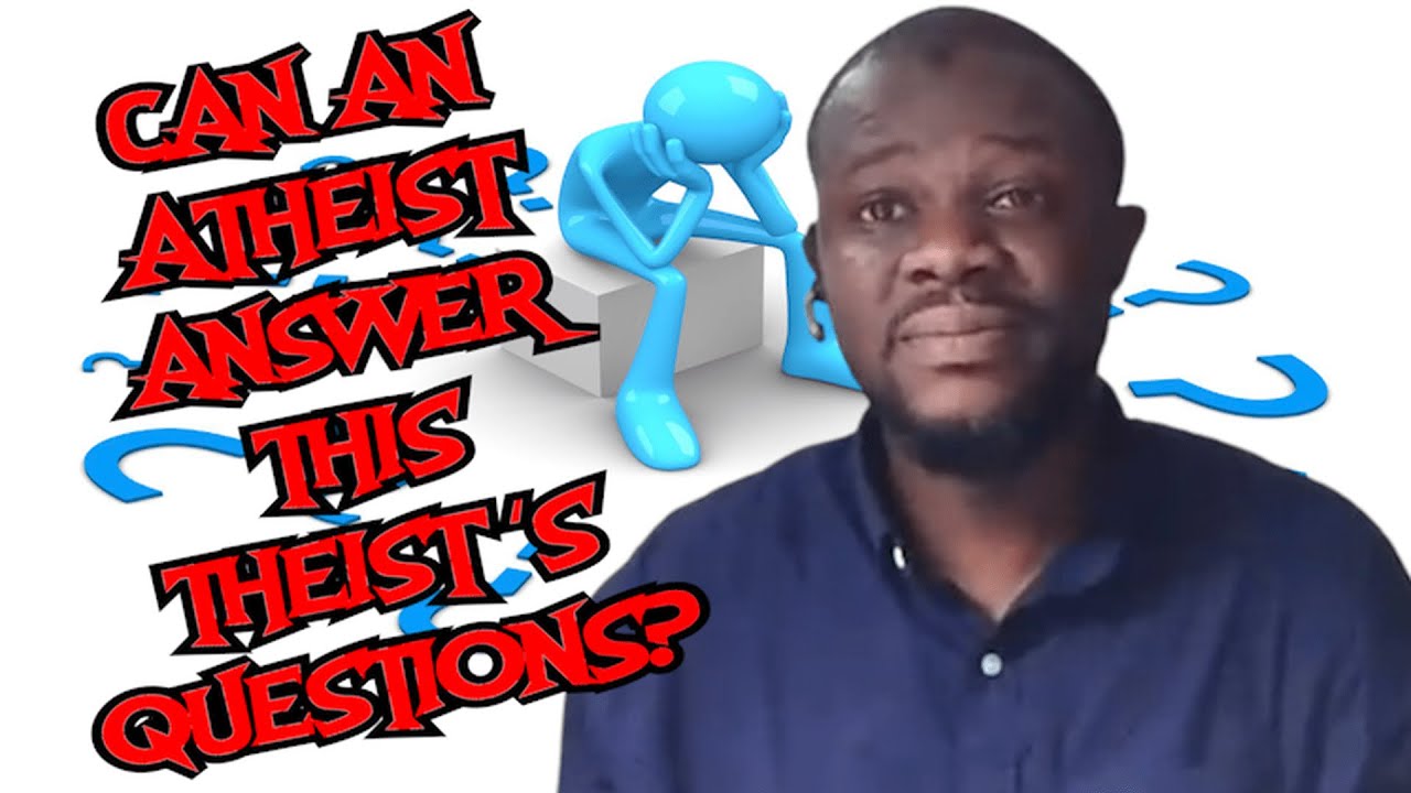Another Round of Theist Questions!