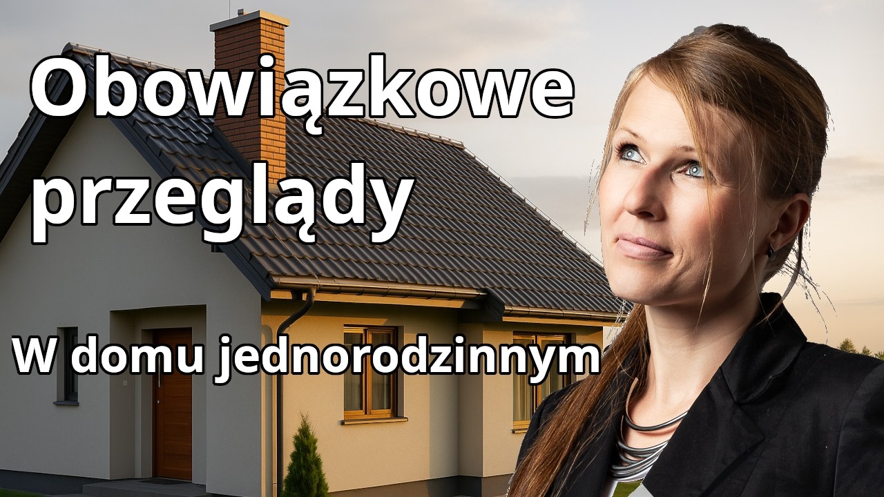 Jakie przeglądy są wymagane w domu jednorodzinnym? Art. 62 Prawo budowlane w praktyce