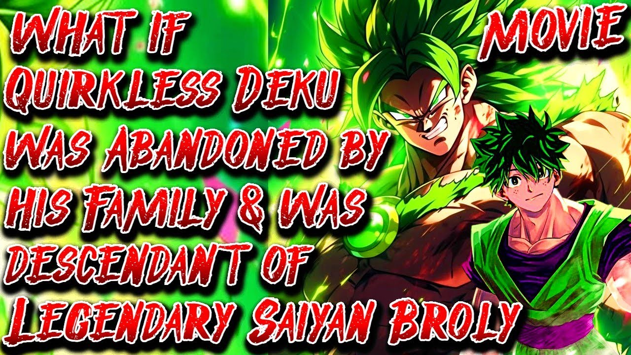 What if Quirkless Deku was Abandoned by his Family & was Descendant of Legendary Saiyan Broly Movie