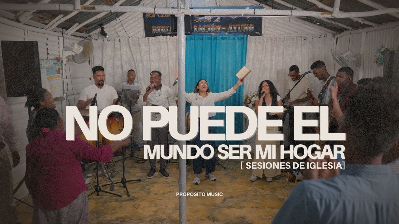 No Puede El Mundo Ser Mi Hogar - Propósito Music (Sesiones De Iglesia) 