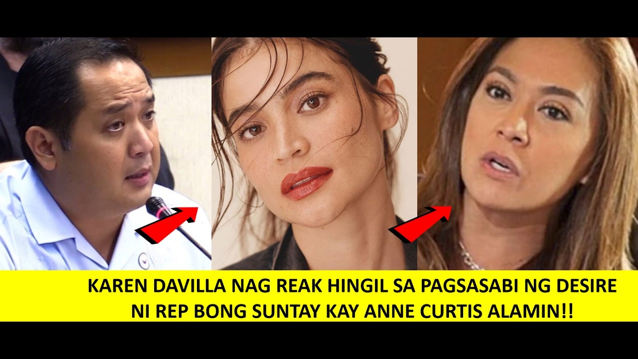 KAREN DAVILA NAG REAK NADIN SA NAGING PAHAYAG NI REP SUNTAY SA DESIRE KAY ANNE CURTIS PANOORIN