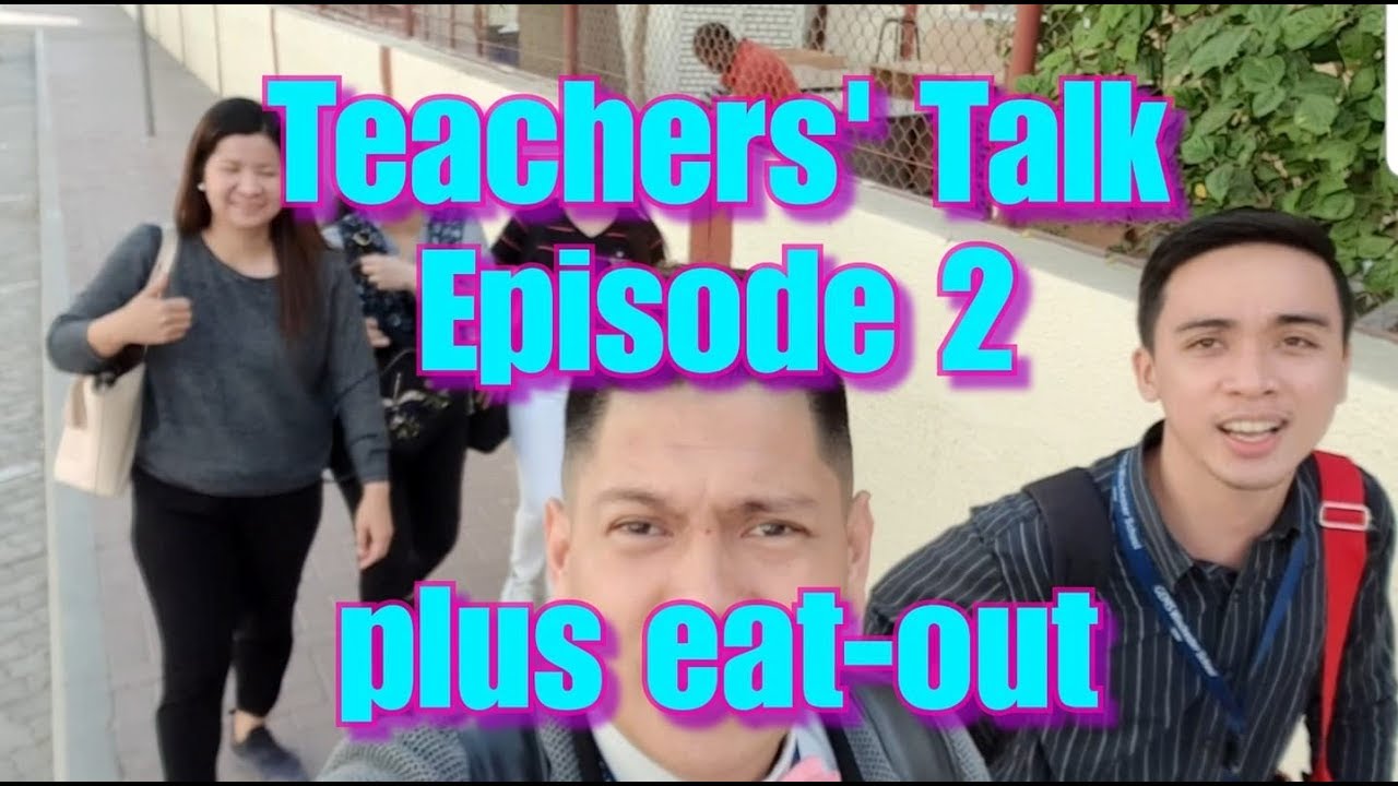 FILIPINO TEACHERS IN DUBAI TALK - EPISODE 2 plus bonus eats