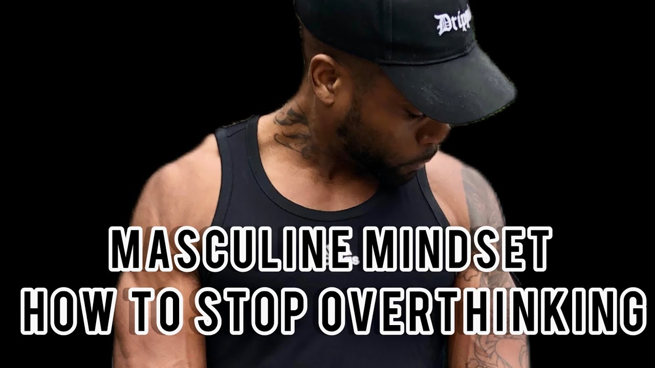 Masculine Mindset | How To Articulate Your Thoughts & How To Stop Overthinking