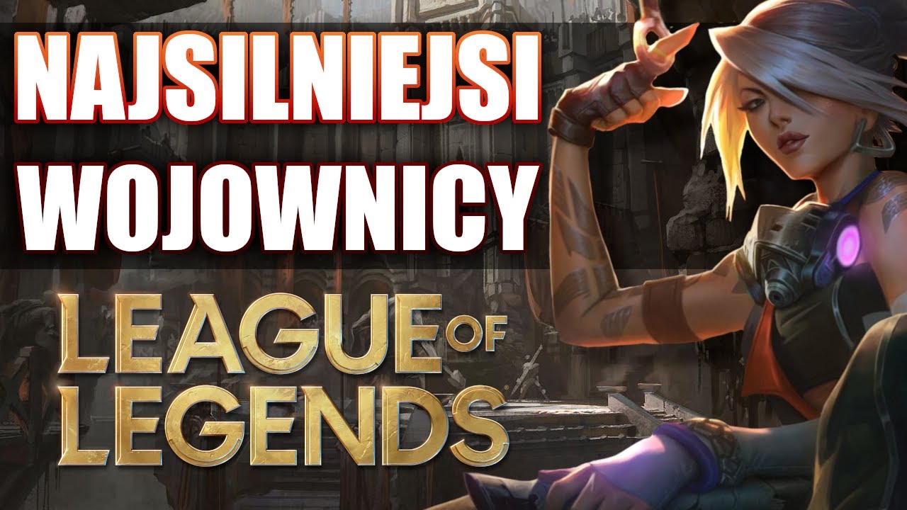 10 Najsilniejszych wojowników w League of Legends