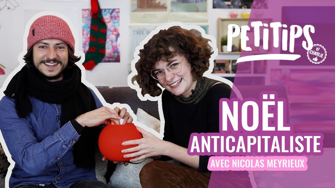 COMMENT PASSER UN NOËL ANTICAPITALISTE? (avec Nicolas Meyrieux) - PETITIPS #11