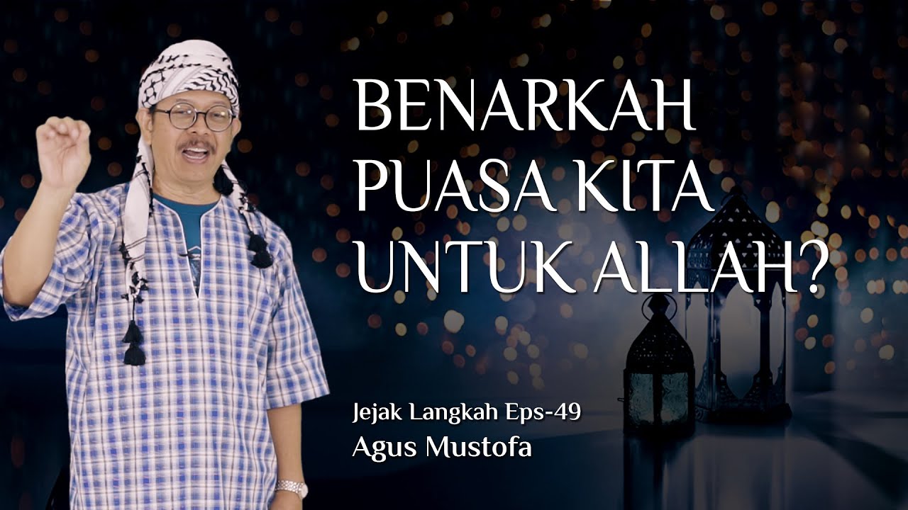 Jejak Langkah eps. 49 -  BENARKAH PUASA KITA UNTUK ALLAH?