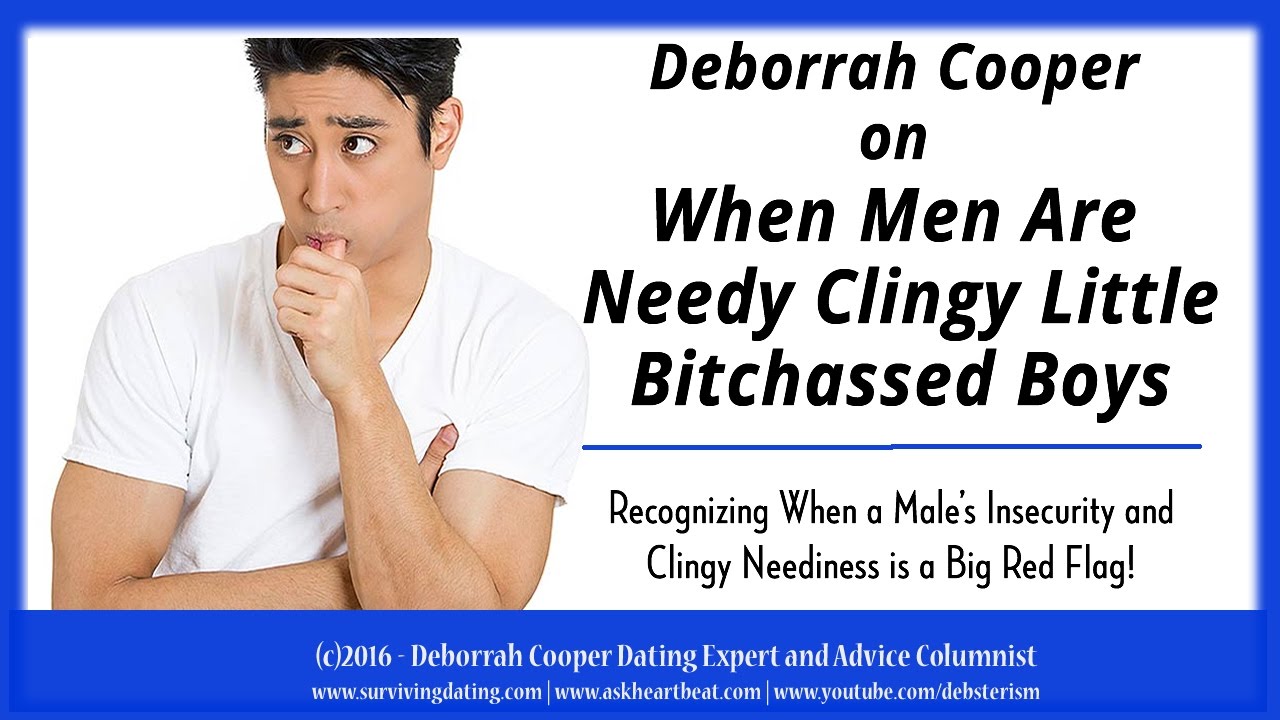 Deborrah Cooper on Why Insecure Needy Clingy Men Are Not What Women Want