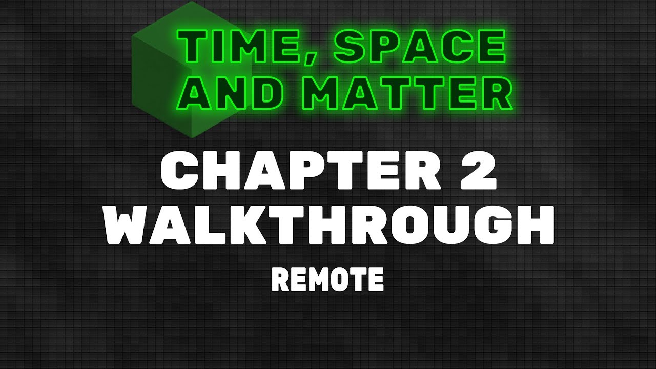 Time, Space and Matter Walkthrough - Chapter 2: Remote