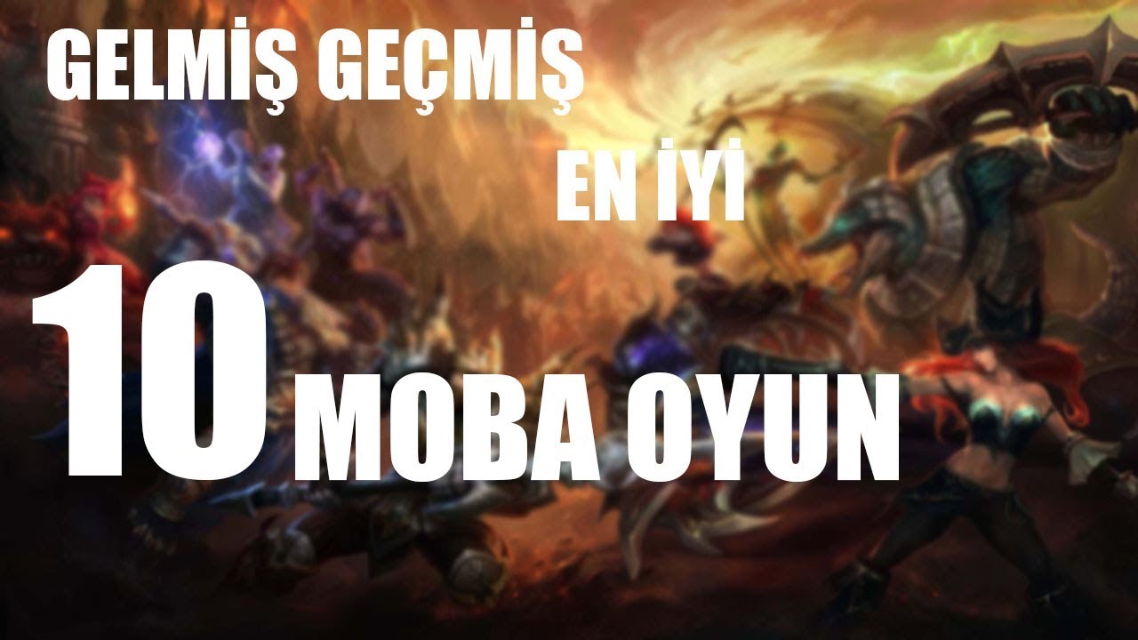 GELMİŞ GE&Ccedil;MİŞ EN İYİ 10 MOBA OYUNU