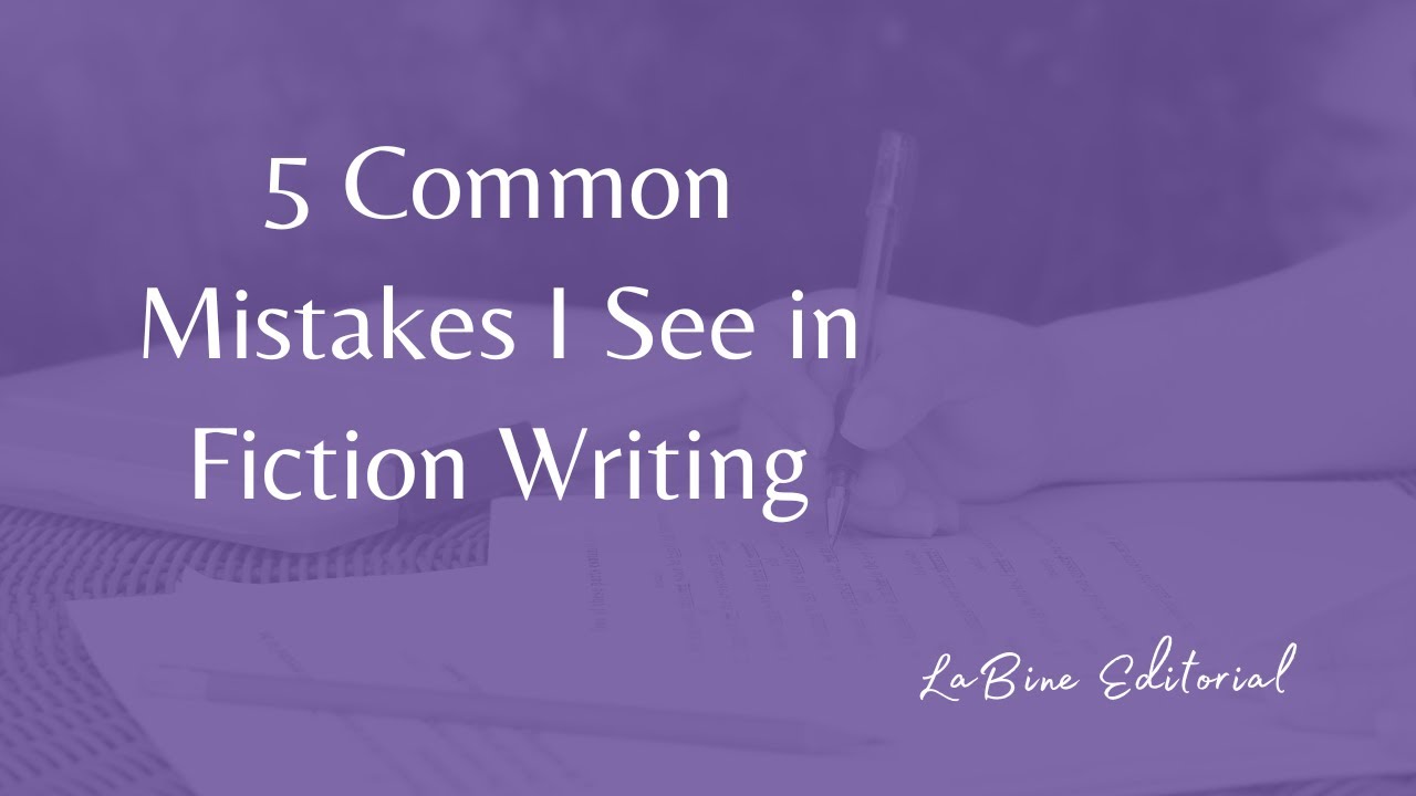 5 Common Mistakes I See in Fiction Writing