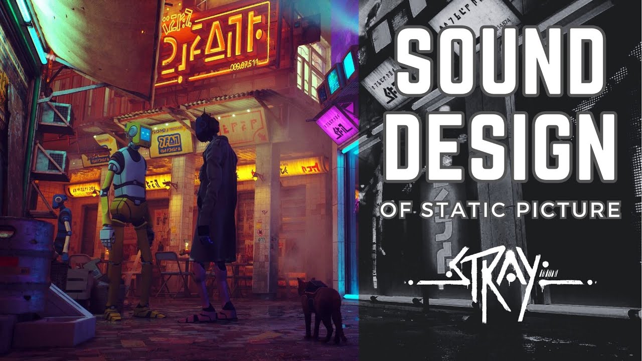 STRAY | Sound Design of Static Picture