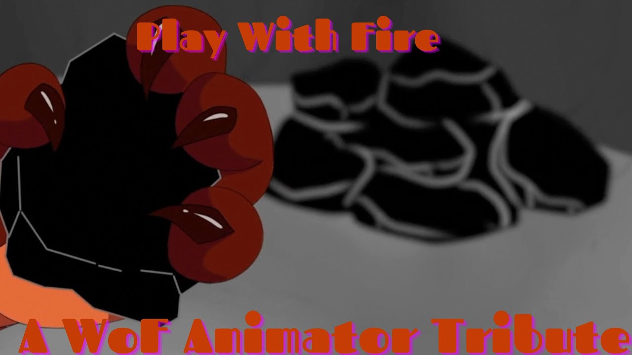 Play With Fire ( A WoF Animator Tribute ) (Animators in Description)