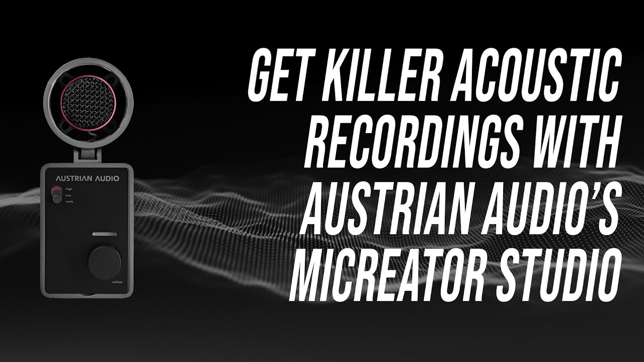 Get Killer Acoustic Recordings with Austrian Audio’s MiCreator Studio