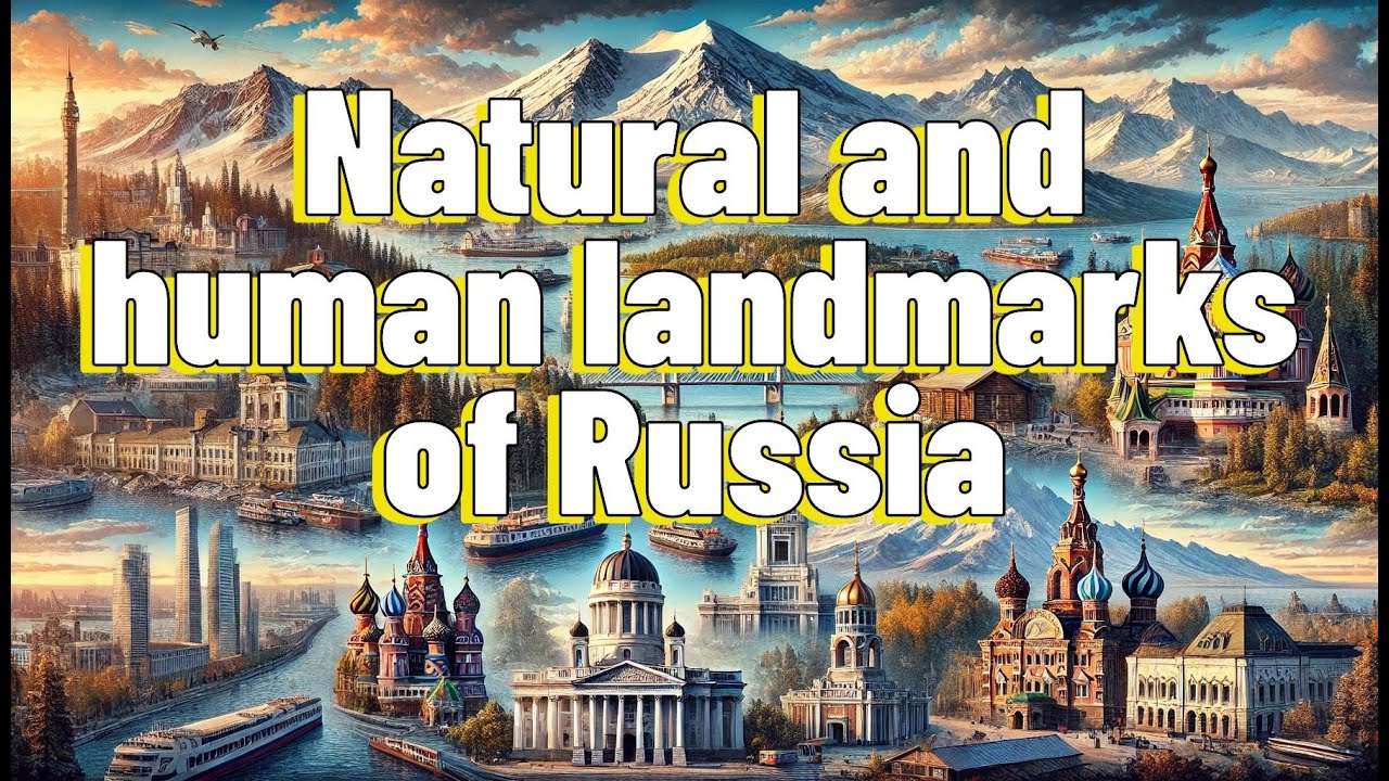 Russia: Natural and Human landmarks