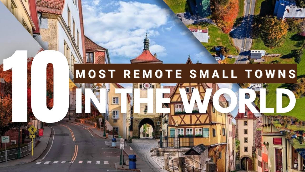 10 Most Remote Small Towns in The World