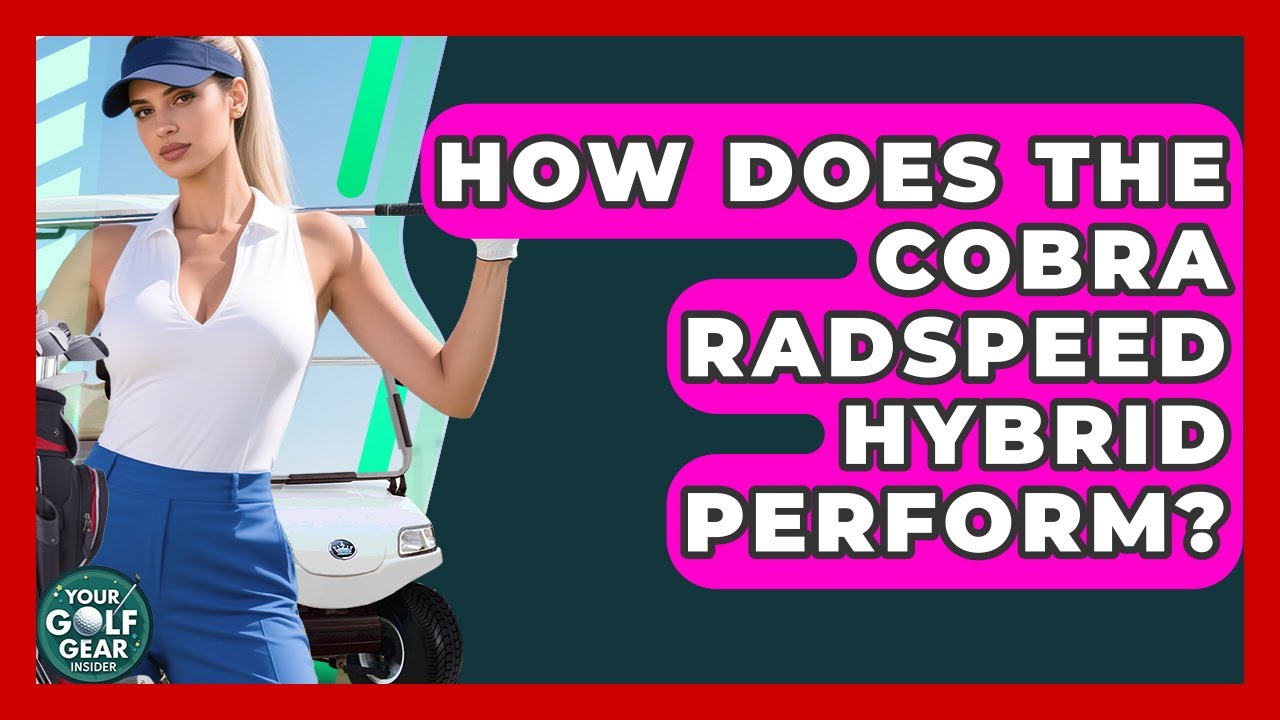 How Does The Cobra Radspeed Hybrid Perform? - Your Golf Gear Insider