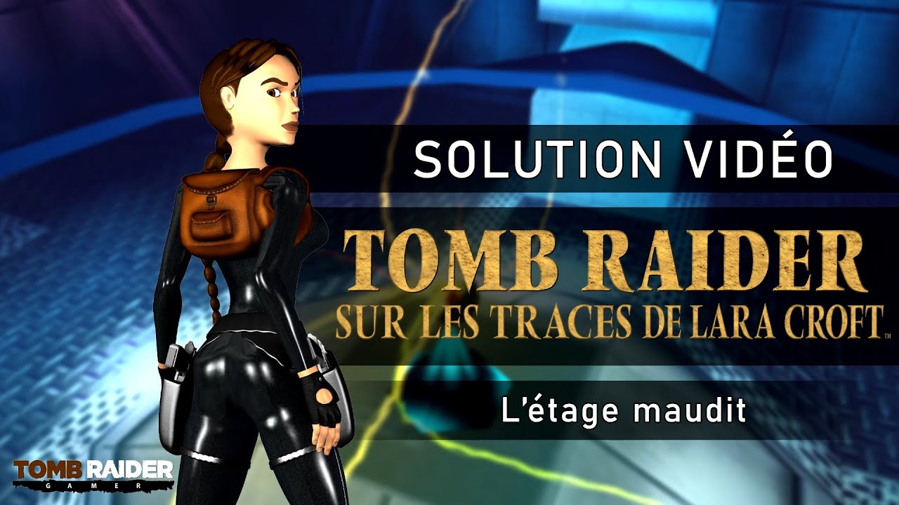 Tomb Raider : Sur les traces de Lara Croft - Niveau 11 - L'étage maudit