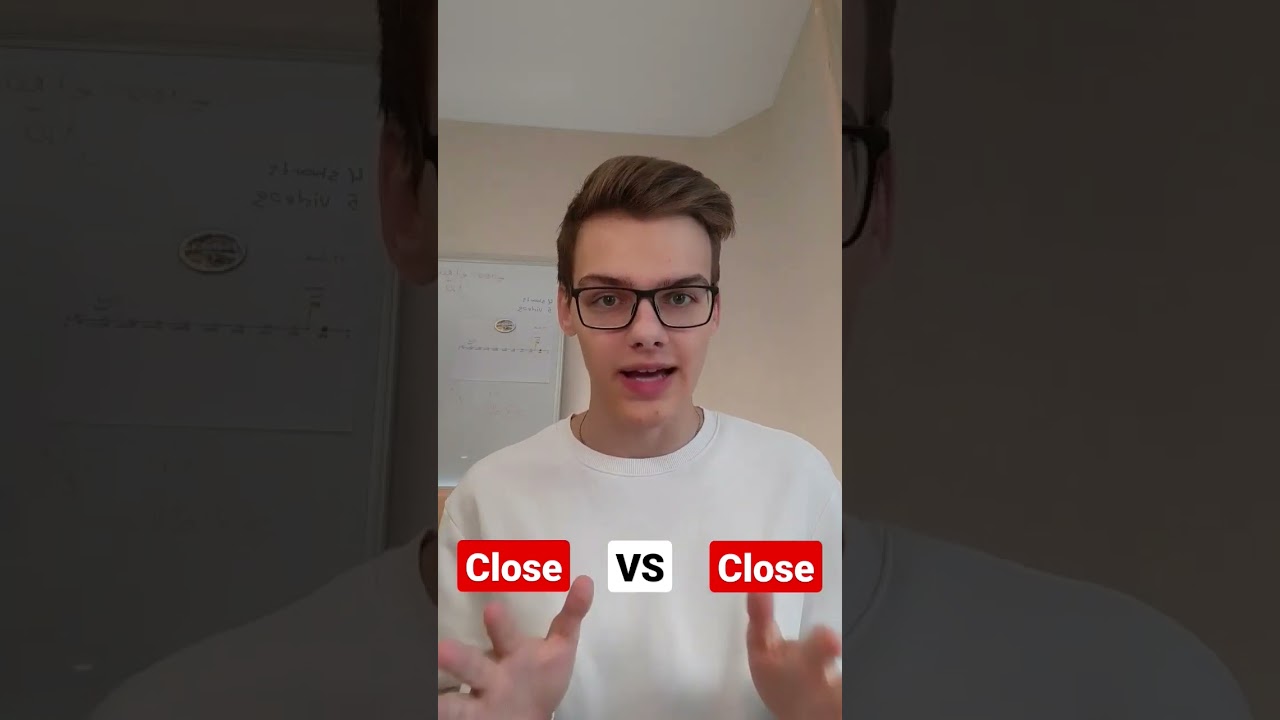 CLOSE vs CLOSE What is the difference?