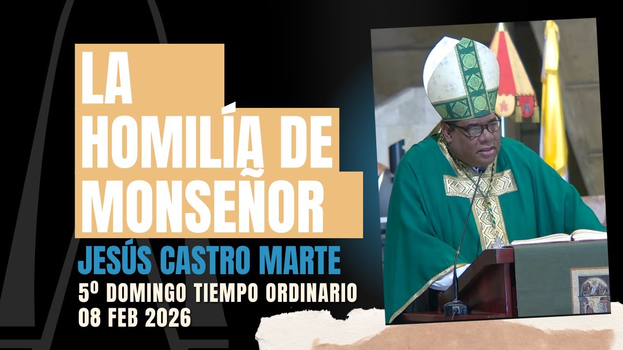 Homilía Mons. Jesús Castro - Santa Misa- 5o domingo del Tiempo Ordinario -8-2-26