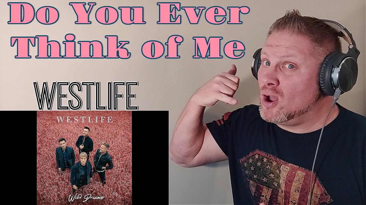FIRST TIME REACTION to Westlife - Do You Ever Think of Me