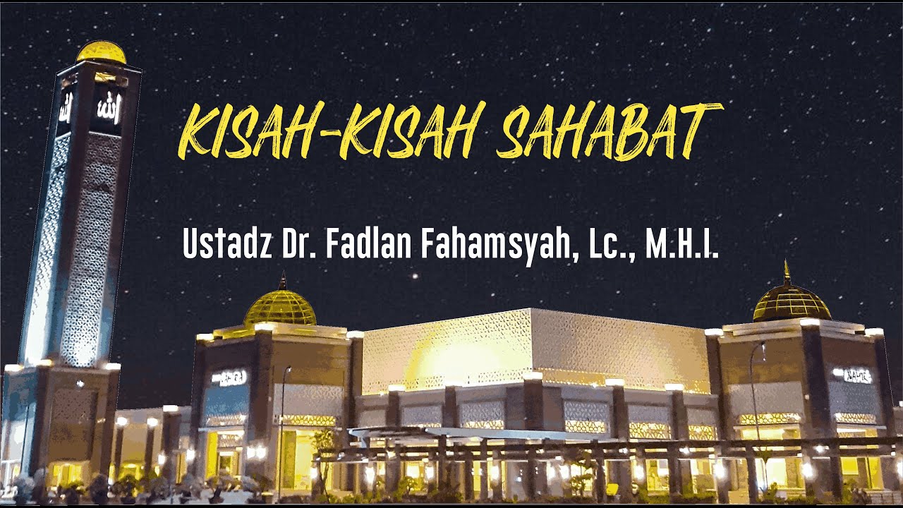 Ustadz Dr. Fadlan Fahamsyah, Lc., M.H.I. - Kisah-kisah Sahabat