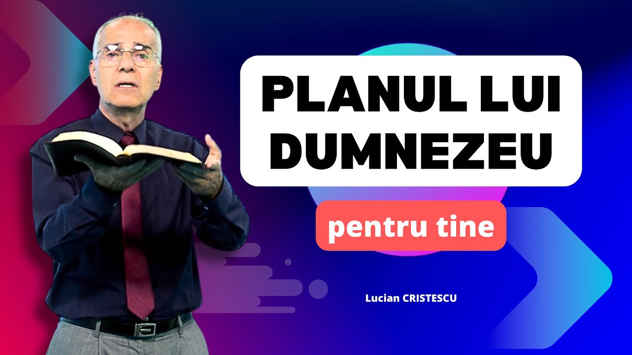 Lucian Cristescu - Planul lui Dumnezeu pentru tine - predici creștine