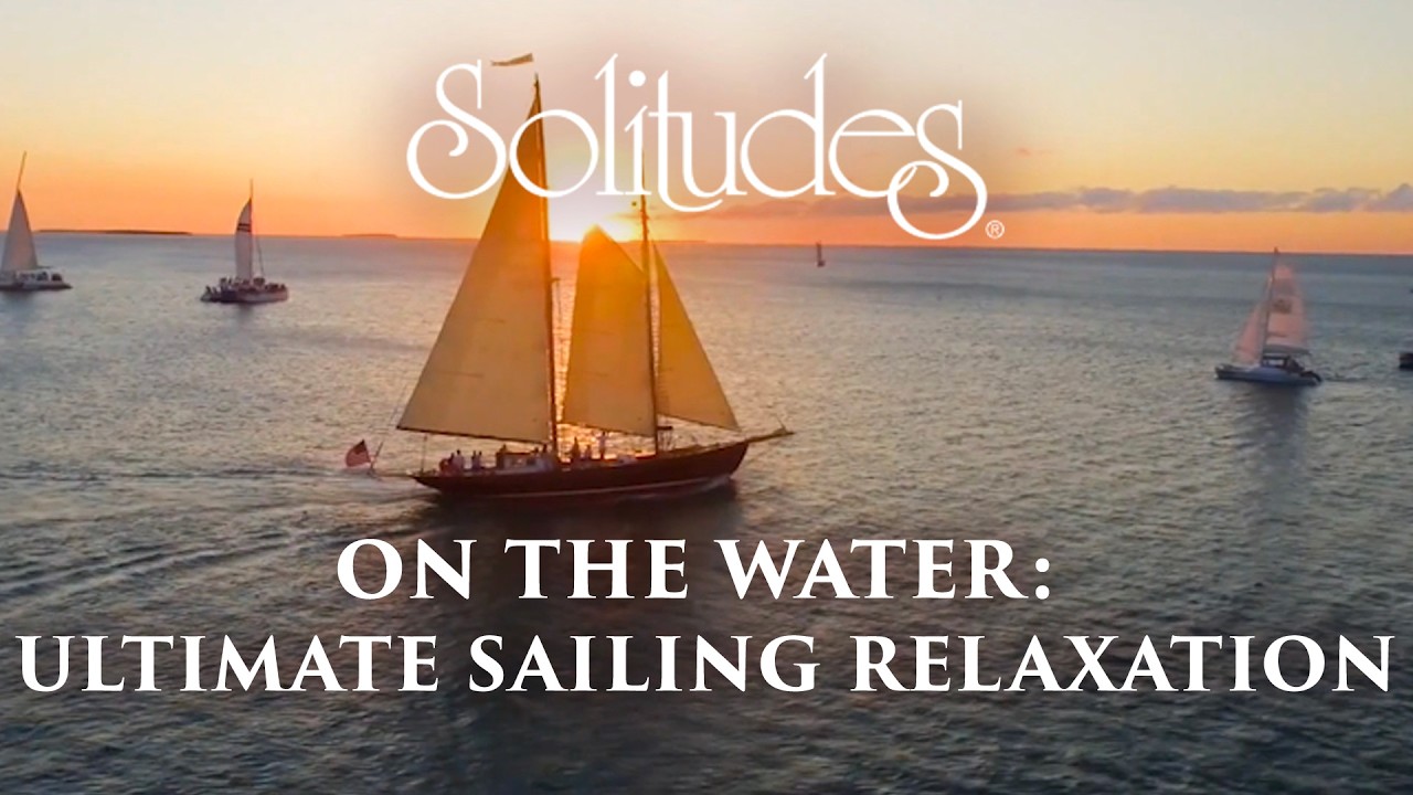 On the Water: Ultimate Sailing Relaxation (2 hours) | Dan Gibson's Solitudes