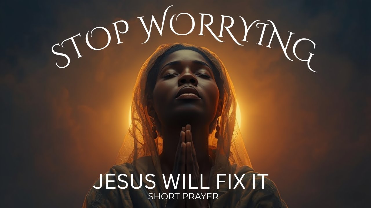 Christian Prayer to Stop Worrying | Let Jesus Fix What You Can't Control