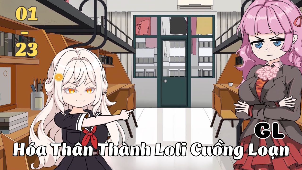 Tập 1 - 23 | (GL) Hóa Thân Thành Loli Cuồng Loạn | Cáo Ú Review