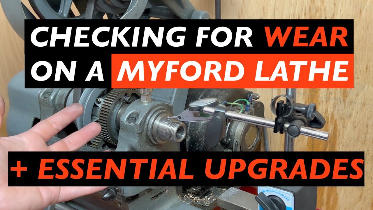 Checking for wear on a Myford Lathe (ML7) + Essential Upgrades