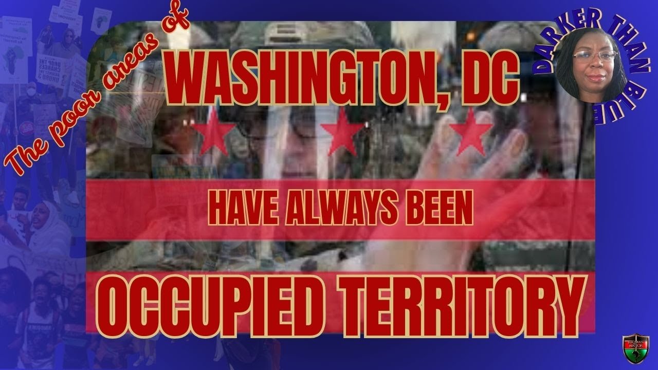 DARKER THAN BLUE: THE POOR AREAS OF WASHINGTON, DC WERE ALWAYS OCCUPIED TERRITORY!