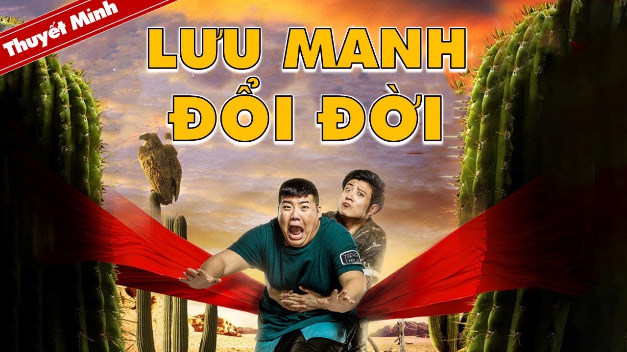 [Thuyết MInh] Phim H&agrave;i Trung Quốc Si&ecirc;u Hay | LƯU MANH ĐỔI ĐỜI | Phim Lẻ Chiếu Rạp Mới Nhất